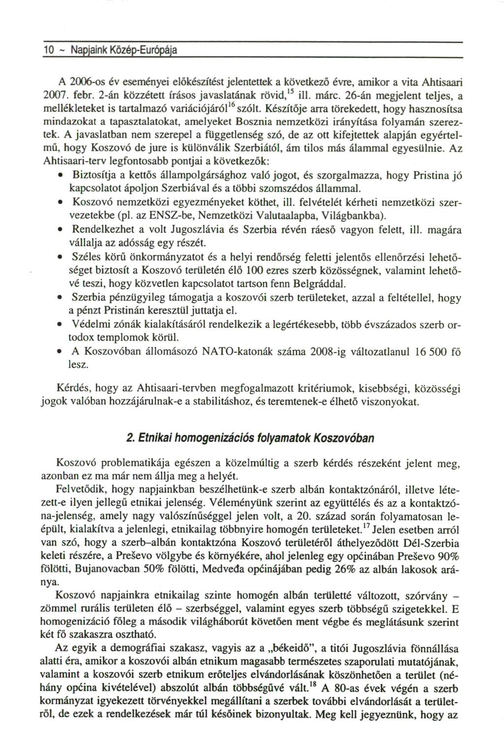 10 ~ Napjaink Közép-Európája A 2006-os év eseményei előkészítést jelentettek a következő évre, amikor a vita Ahtisaari 2007. febr. 2-án közzétett írásos javaslatának rövid,15 ill. márc.