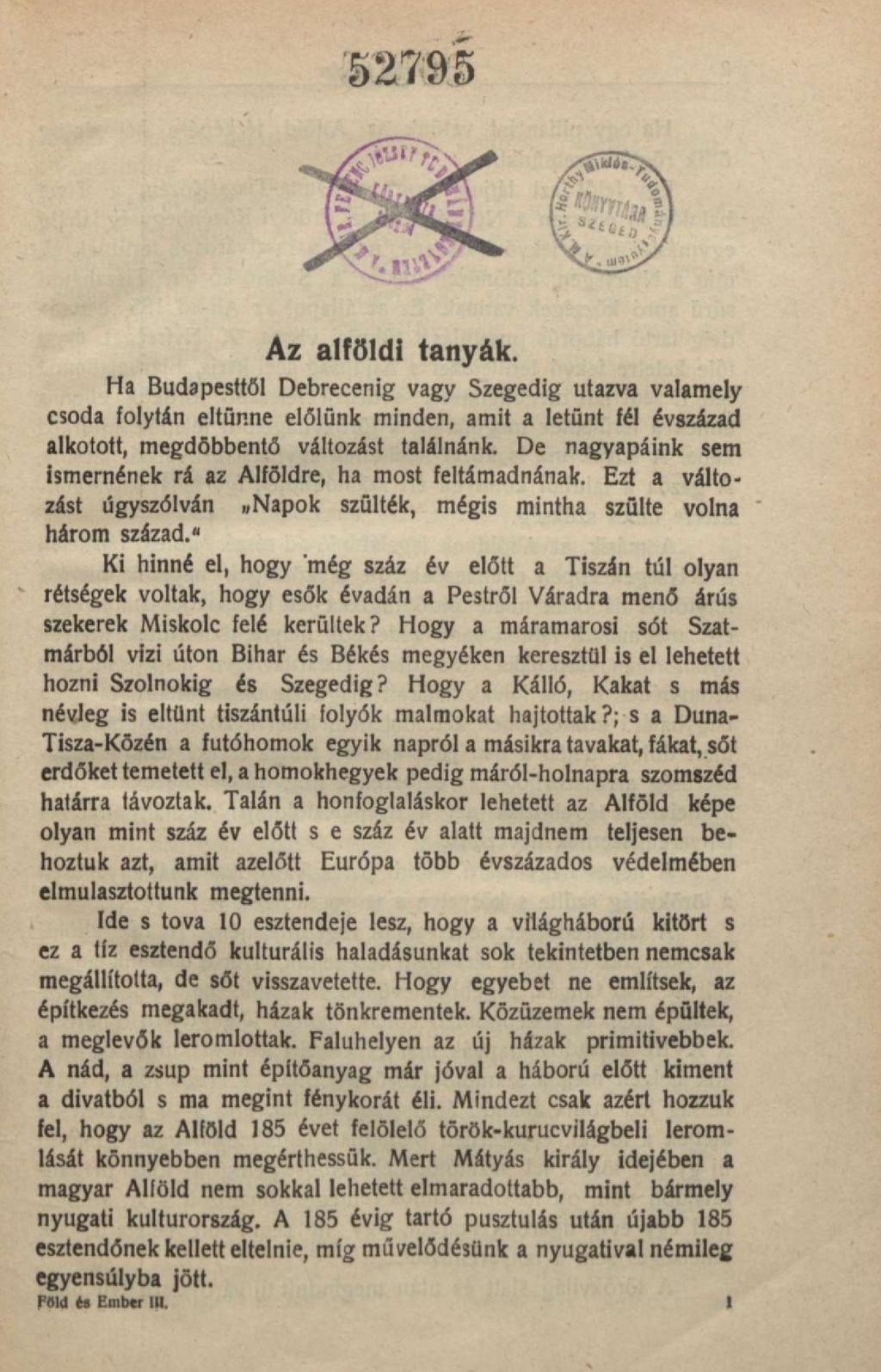 ' Win r- 'II Az alföldi tanyák. Ha Budapesttől Debrecenig vagy Szegedig utazva valamely csoda folytán eltűnne előlünk minden, amit a letűnt fél évszázad alkotott, megdöbbentő változást találnánk.