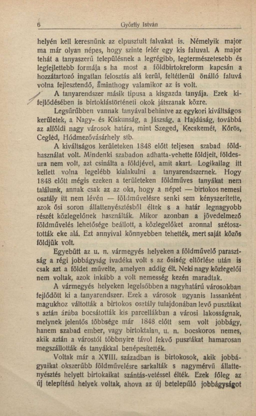 6 üyörffy István helyén kell keresnünk az elpusztult falvakat is. Némelyik major ma már olyan népes, hogy szinte felér egy kis faluval.