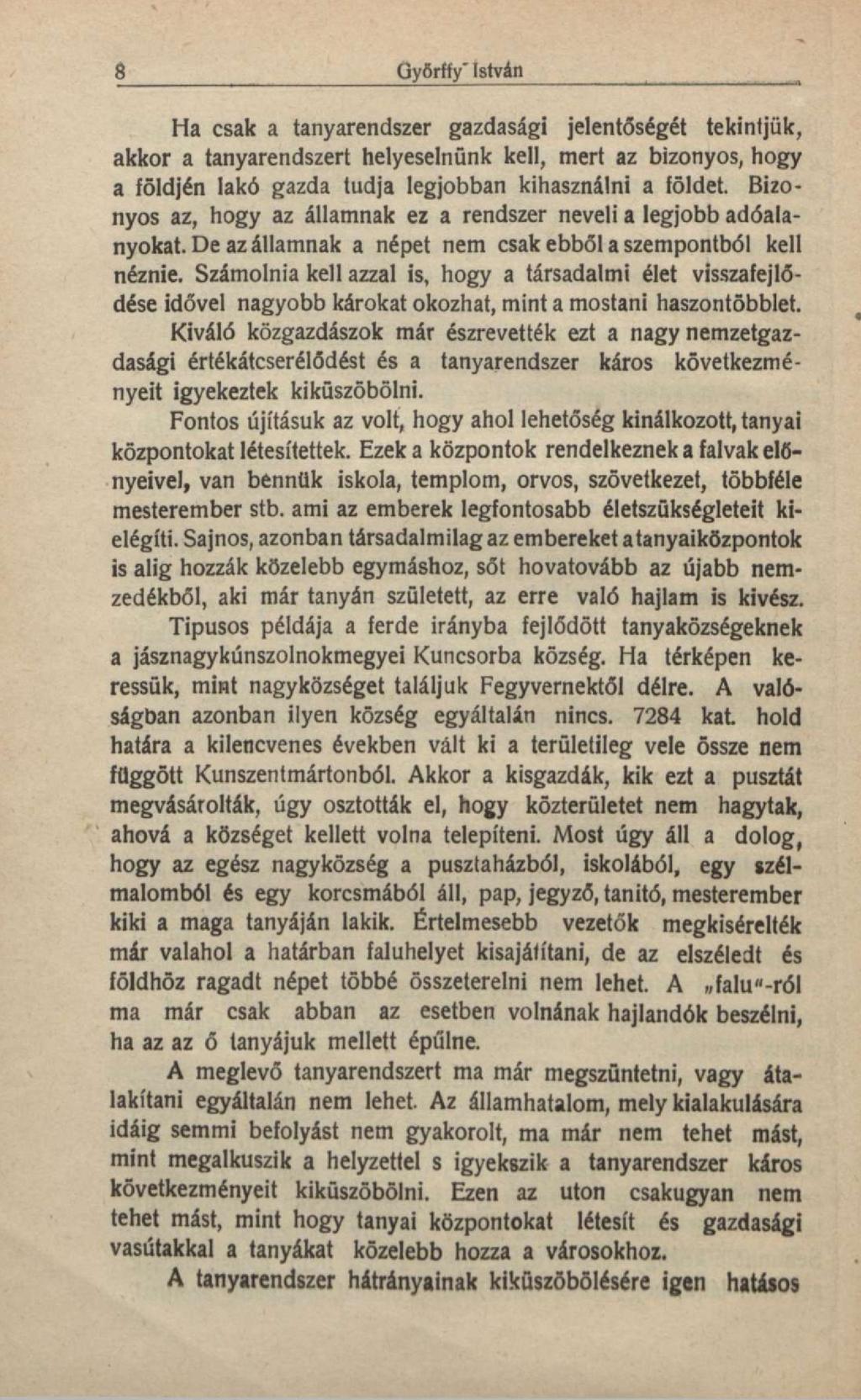 8 Oyfirffy" István Ha csak a tanyarendszer gazdasági jelentőségét tekintjük, akkor a tanyarendszert helyeselnünk kell, mert az bizonyos, hogy a földjén lakó gazda tudja legjobban kihasználni a földet.