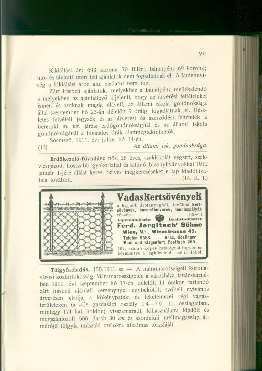 Kikiáltási ár: 693 korona 70 fillér; bánatpénz 69 korona; utó- és távirati uton tett ajánlatok nem fogadtatnak el. A famennyiség a kikiáltási áron alul eladatni nem fog.