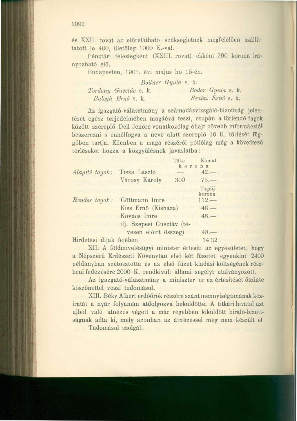1092 és XXII. rovat az előrelátható szükségletnek megfelelően szállíttatott le 400, illetőleg 1000 K.-val. Pénztári feleslegként (XXIII. rovat) ekként 790 korona irányozható elő. Budapesten, 1903.