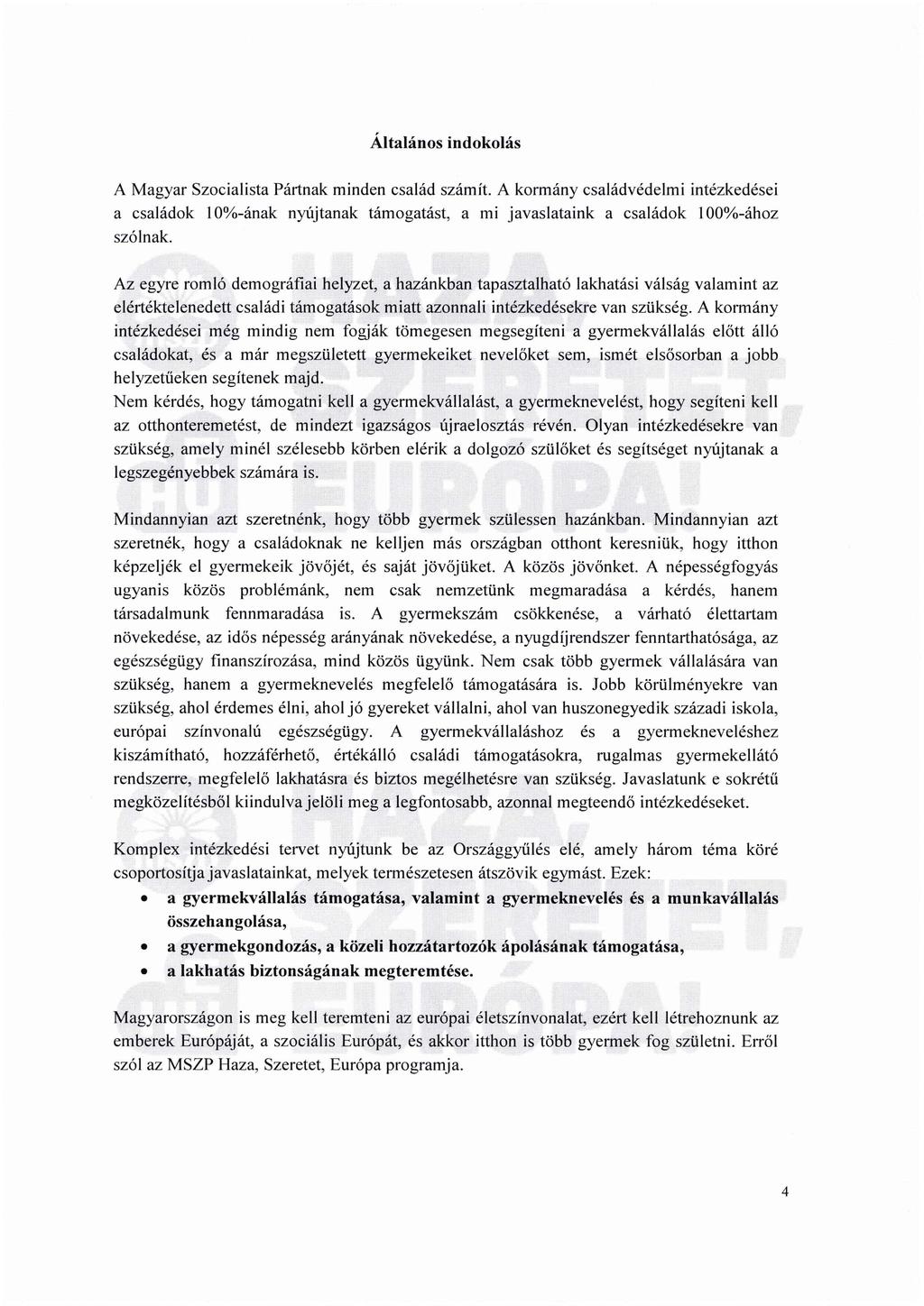 Általános indokolás A Magyar Szocialista Pártnak minden család számít. A kormány családvédelmi intézkedései a családok 10%-ának nyújtanak támogatást, a mi javaslataink a családok 100%-ához szólnak.