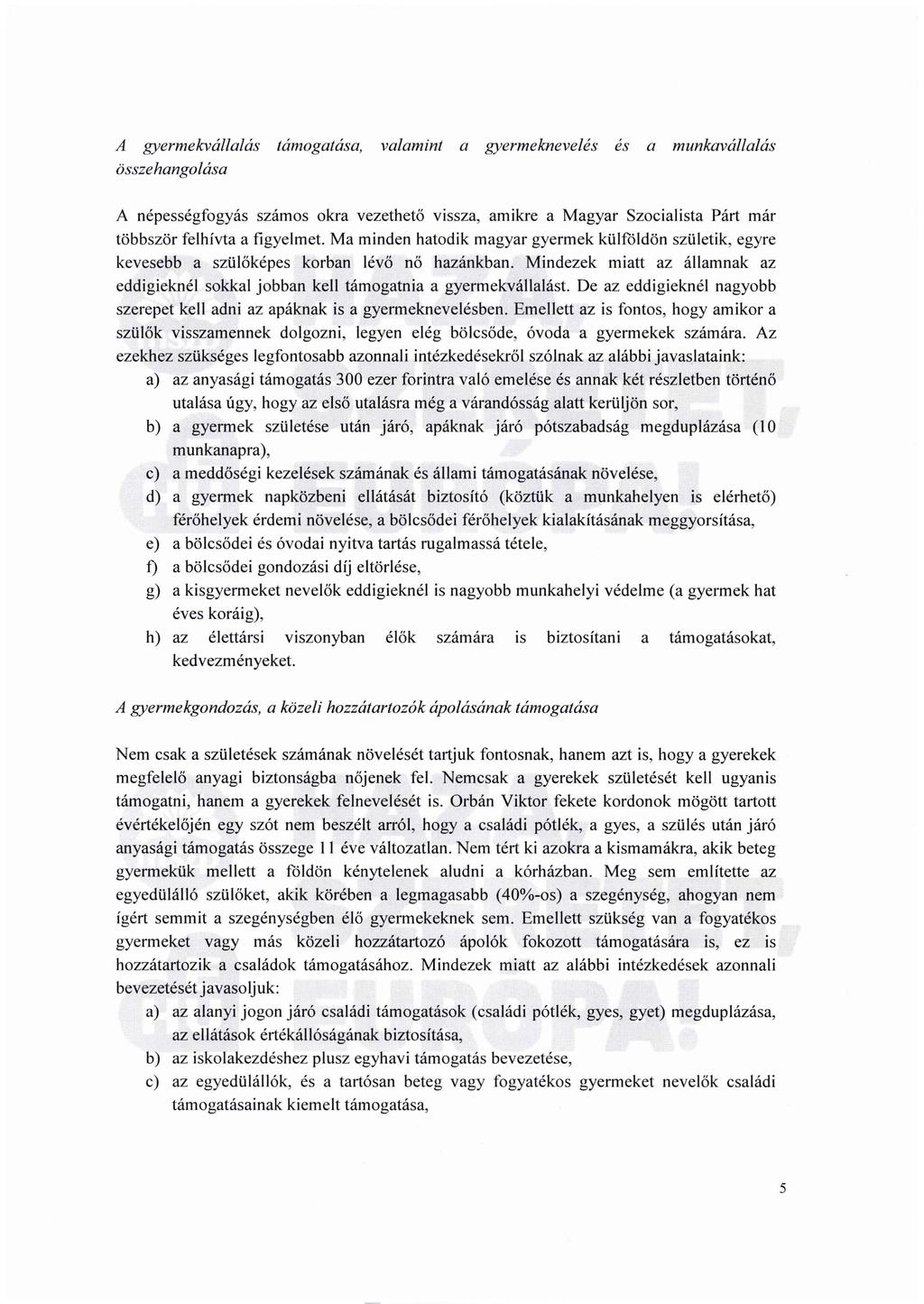 A gyermekvállalás támogatása, valamint a gyermeknevelés es a munkavállalás összehangolása A népességfogyás számos okra vezethető vissza, amikre a Magyar Szocialista Párt már többször felhívta a