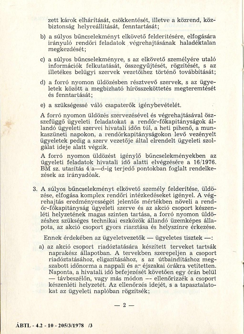 károk elhárítását, csökkentését, illetve a közrend, közbiztonság helyreállítását, fenntartását; b) a súlyos bűncselekményt elkövető felderítésére, elfogására irányuló rendőri feladatok