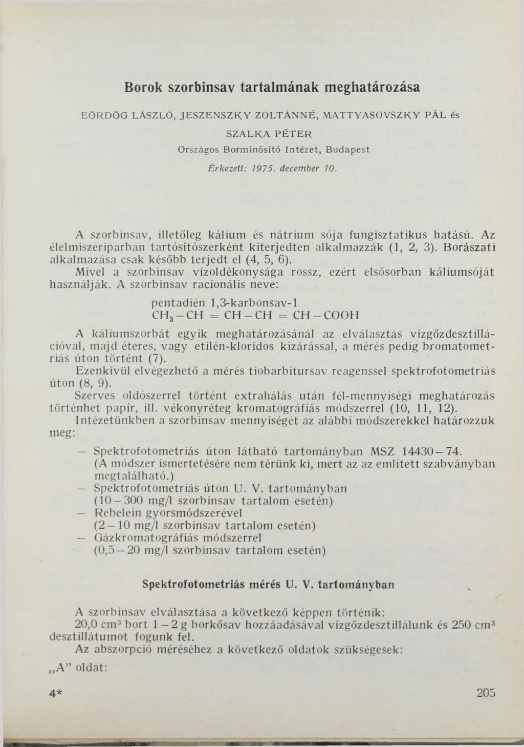 Borok szorbinsav ta rtalm án ak meghatározása EÖ R D Ö Q LÁ S ZLÓ, J E S Z E N S Z K Y Z O L T Á N N É, M A T T Y A S O V S Z K Y P Á L és S Z Á L K A P É T E R Országos B orm inősítő In té ze t,
