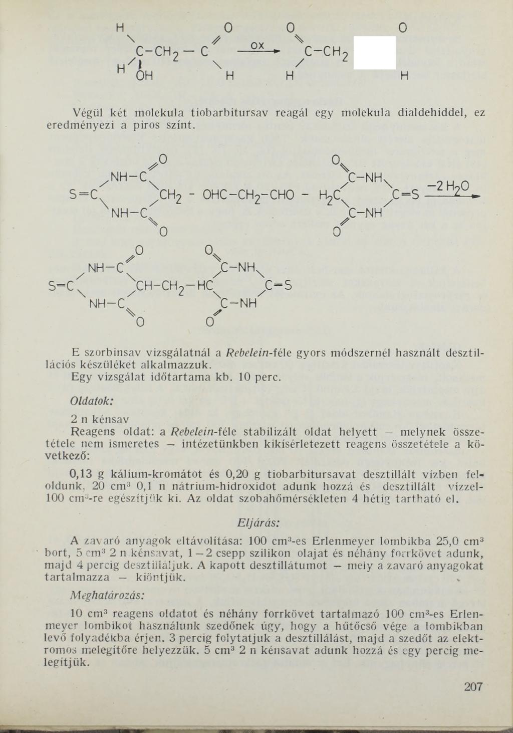 н \ н с-сн. ' \ он о о о N с - ох - с-сн9 \ / 1 н н н Végül két molekula tiobarbitursav reagál egy molekula dialdehiddel, ez eredményezi a piros színt.