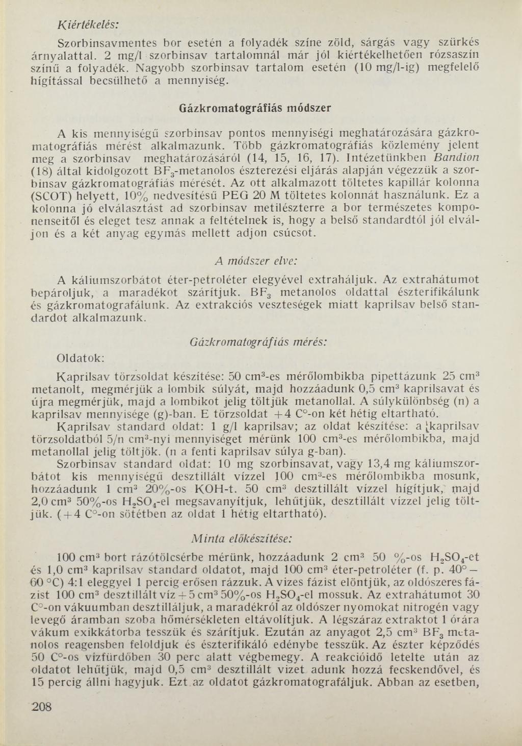 K ié rté k e lé s : Szorbinsavmentes bor esetén a folyadék színe zöld, sárgás vagy szürkés árnyalattal. 2 mg/1 szorbinsav tartalomnál már jól kiértékelhetően rózsaszín színű a folyadék.