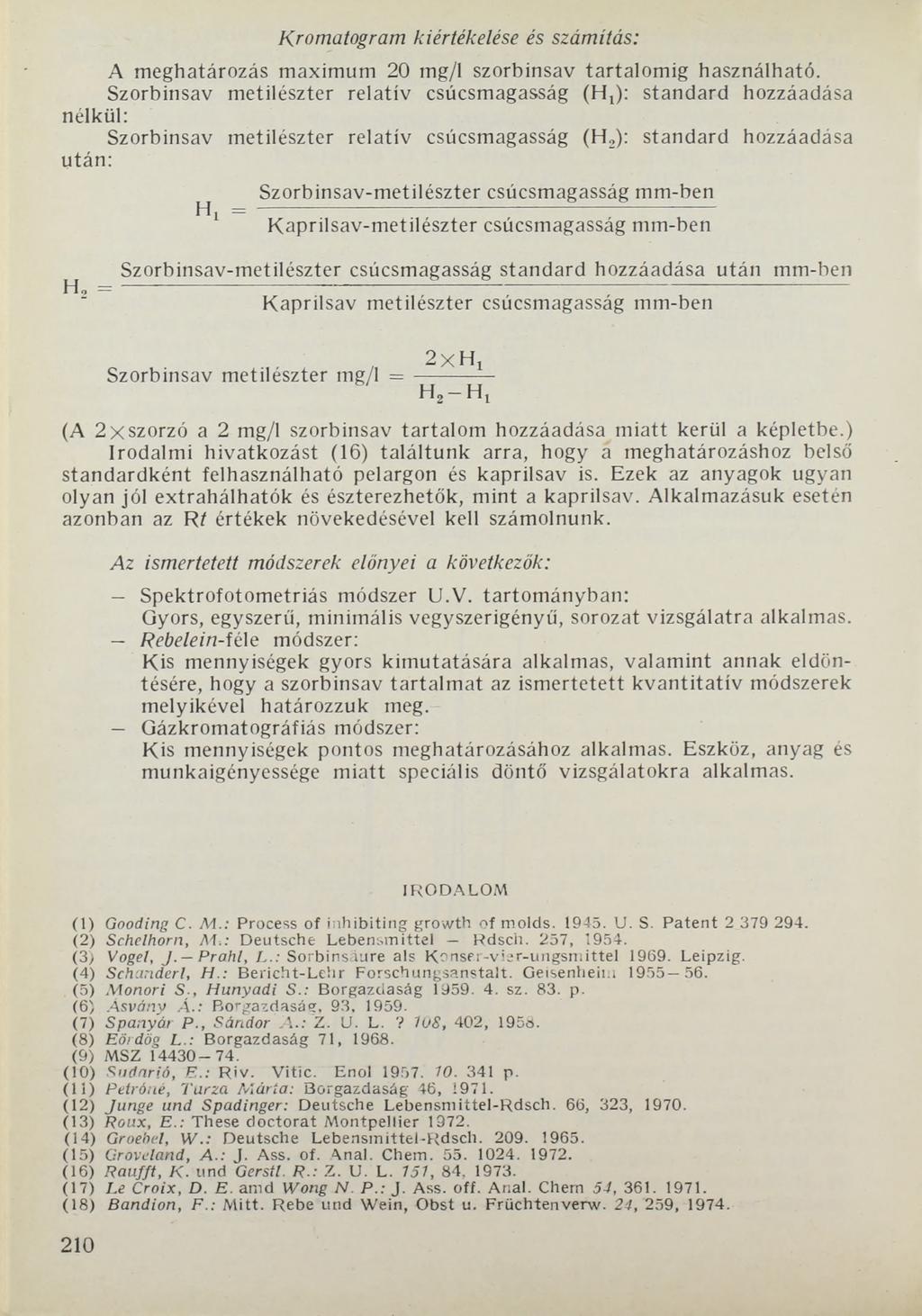 K ro m a to g ra m kié rté k e lé s e és s z á m ítá s : A meghatározás maximum 20 mg/1 szorbinsav tartalomig használható.