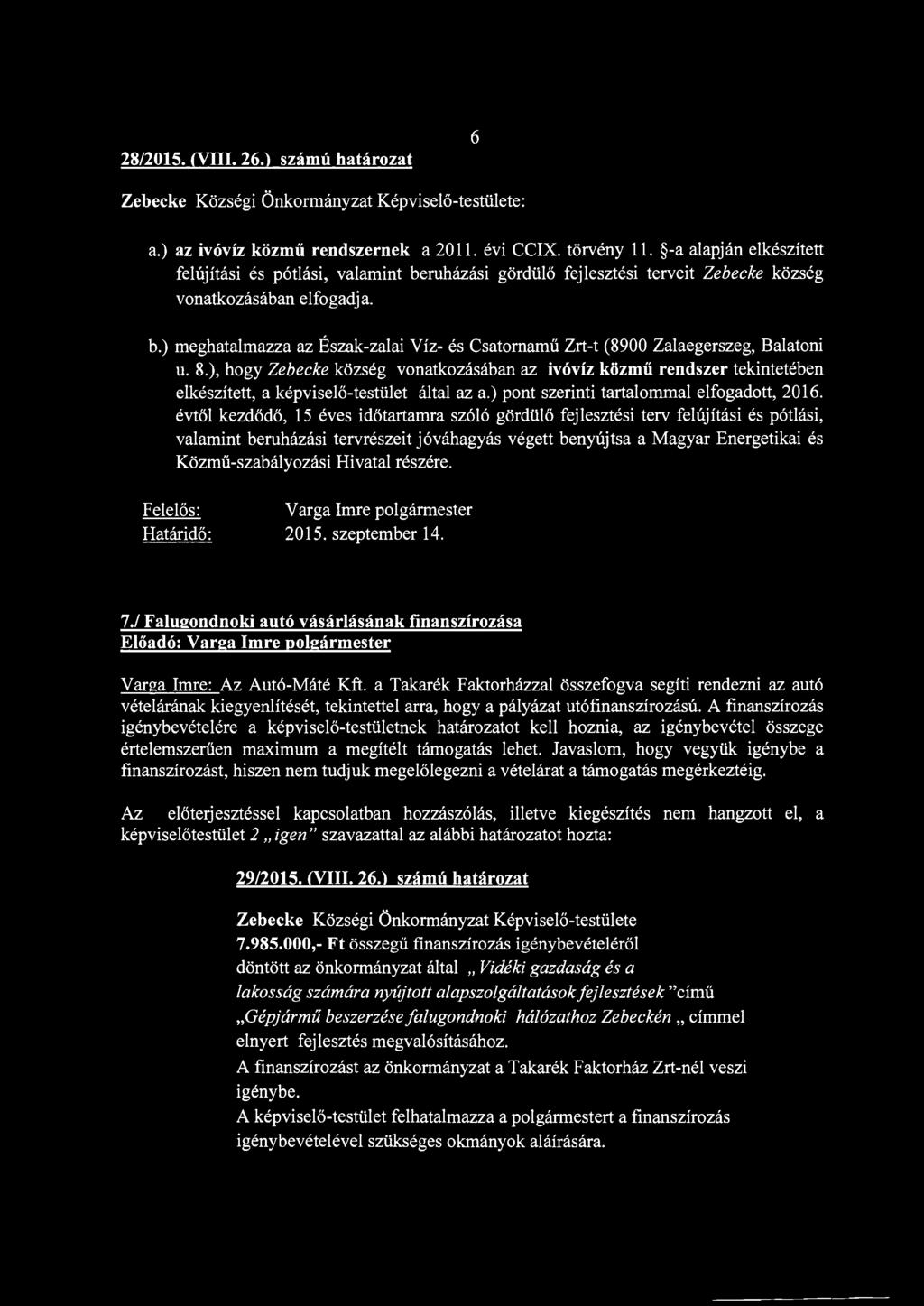 8.), hogy Zebecke község vonatkozásában az ivóvíz közmű rendszer tekintetében elkészített, a képviselő-testület által az a.) pont szerinti tartalommal elfogadott, 2016.