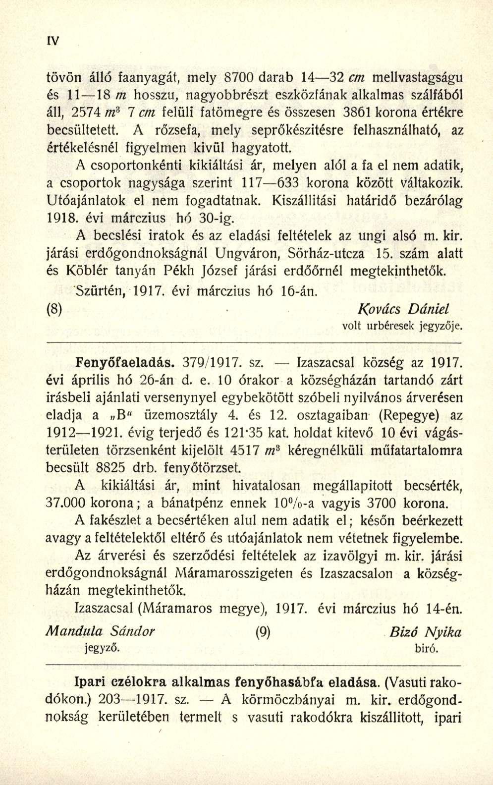 tövön álló faanyagát, mely 8700 darab 14 32 cm mellvastagságu és 11 18 m hosszú, nagyobbrészt eszközfának alkalmas szálfából áll, 2574 m a 7 cm felüli fatömegre és összesen 3861 korona értékre