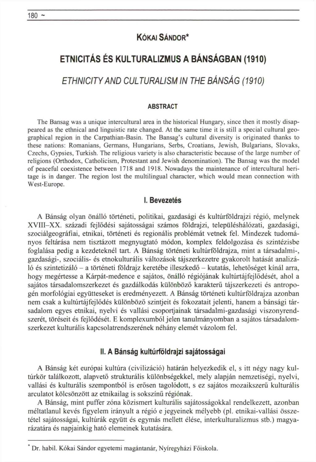 180 ~ Politikai földrajz rovat KÓKAI SÁNDOR* ETNICITÁS ÉS KULTURALIZMUS A BÁNSÁGBAN (1910) ETHNICITY AND CULTURALISM IN THE BÁNSÁG (1910) ABSTRACT The Bansag was a unique intercultural area in the