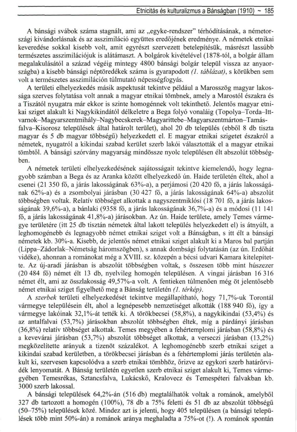 Etnicitás és kulturalizmus a Bánságban (1910) ~ 185 A bánsági svábok száma stagnált, ami az egyke-rendszer" térhódításának, a németországi kivándorlásnak és az asszimiláció együttes eredőjének