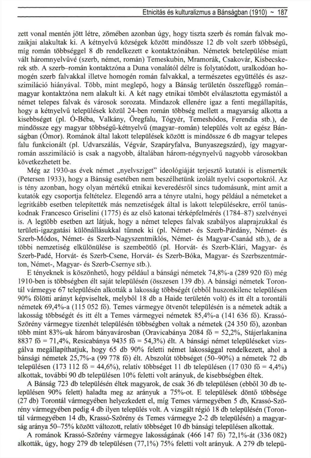 Etnicitás és kulturalizmus a Bánságban (1910) ~ 187 zett vonal mentén jött létre, zömében azonban úgy, hogy tiszta szerb és román falvak mozaikjai alakultak ki.