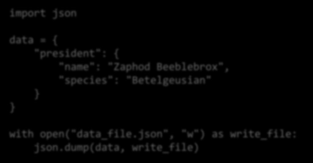 JSON & Python import json JSON objektum mentése JSON fájlba import json data = { "president": { "name": "Zaphod Beeblebrox", "species": "Betelgeusian" }
