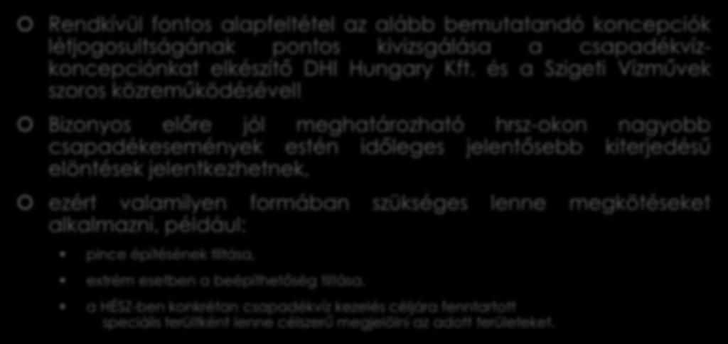 Bizonyos előre jól meghatározható hrsz-okon nagyobb csapadékesemények estén időleges jelentősebb kiterjedésű elöntések jelentkezhetnek, ezért valamilyen formában