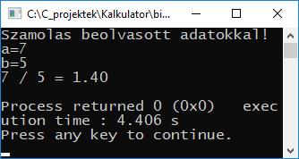 Kalkulátor 3. #include <stdio.h> int main(){ int a, b; float c; printf("szamolas beolvasott adatokkal!