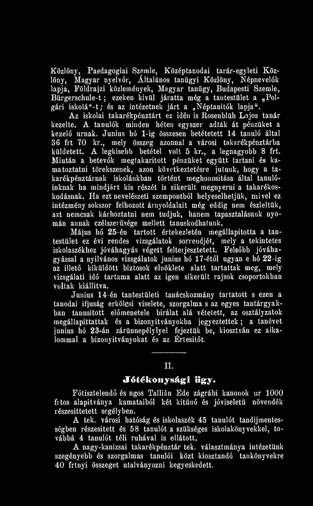 A tanulók minden héten egyszer adták át pénzüket a kező urnák. Junius hó l-ig összesen betétetett 4 tanuló által 6 frt 70 kr,, my összeg azonnal a városi takarékpénztárba küldetett.