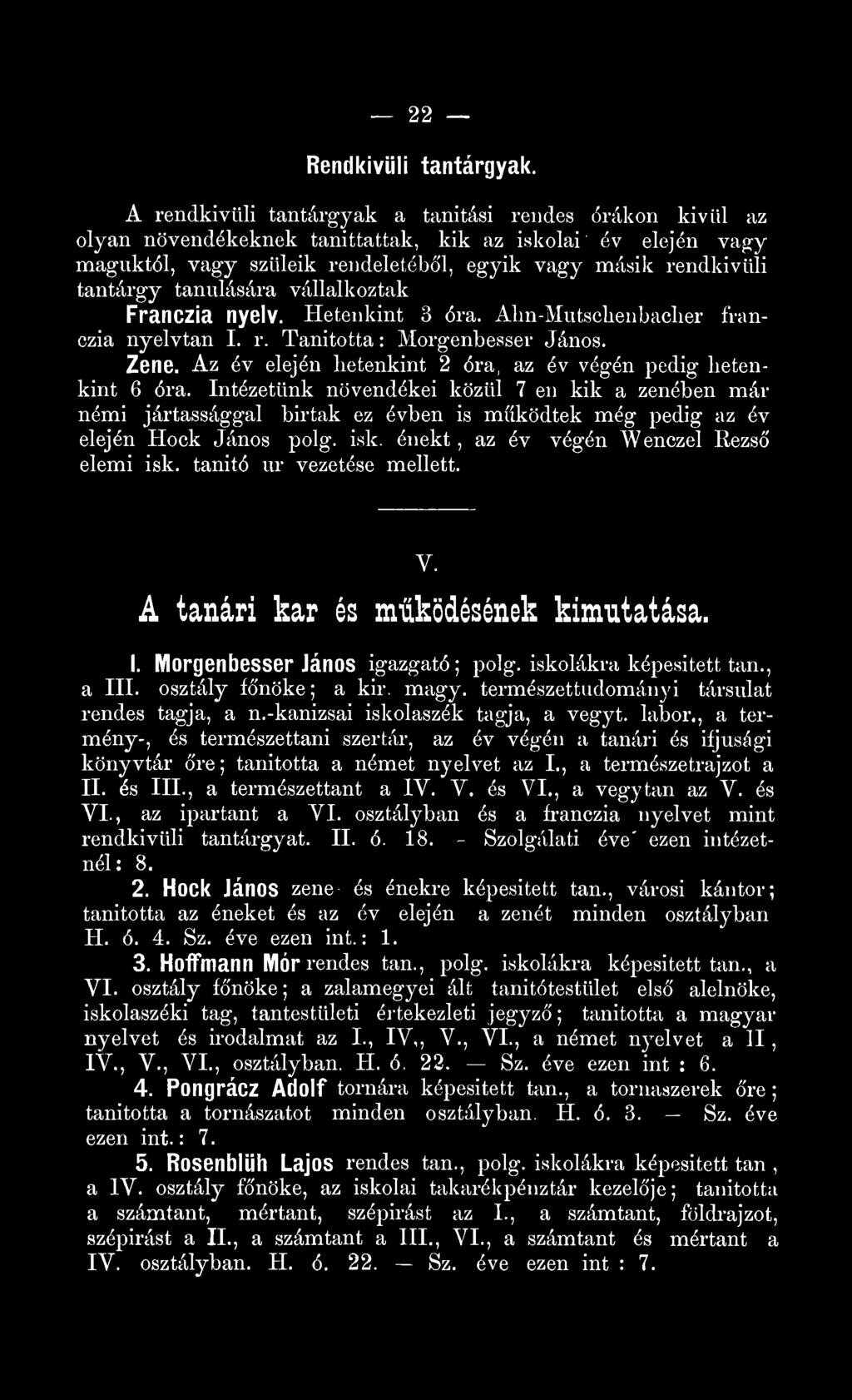 tanulására vállalkoztak Franczia nyv. Hetenkint óra. Abn-Mutscbenbaclier franczia nyvtan I. r. Tanította: Morgenbesser János. Zene. Az év ején hetenkint óra, az év végén pedig betenkint 6 óra.