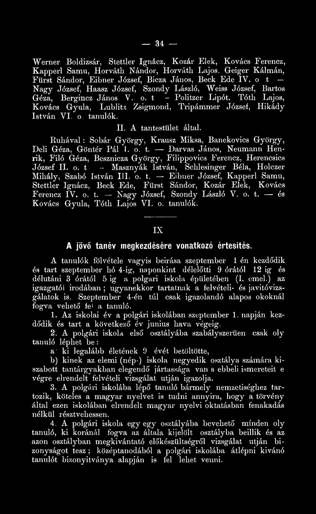 o tanulók. II. A tantestület által. Ruhával: Sobár György, Krausz Miksa, Banekovics György, Di Géza, Göntér Pál I. o. t. Darvas János, Neumann Henrik, Filó Géza, Besznicza György, Filippovics Ferencz, Herencsics József II.