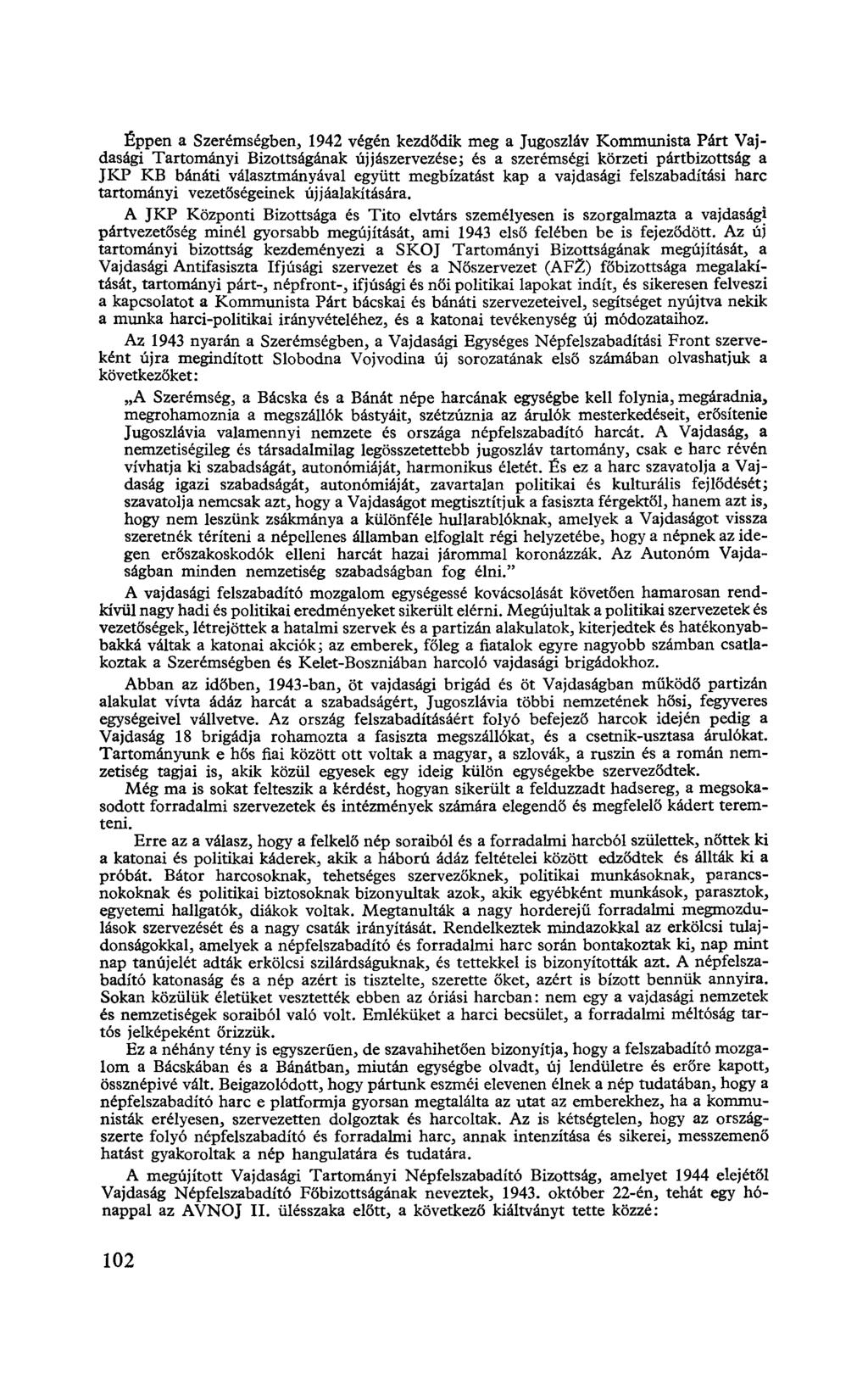 Éppen a Szerémségben, 1942 végén kezdődik meg a Jugoszláv Kommunista Párt Vajdasági Tartományi Bizottságának újjászervezése; és a szerémségi körzeti pártbizottság a JKP KB bánáti választmányával