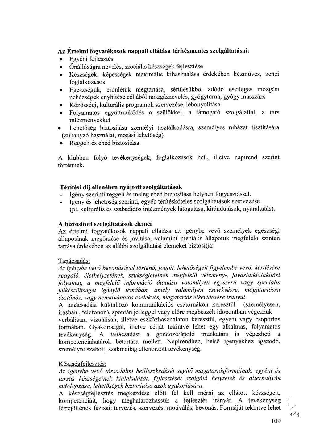 Az Értelmi fogyatékosok nappali ellátása térítésmentes szolgáltatásai: Egyéni fejlesztés Önállóságra nevelés, szociális készségek fejlesztése Készségek, képességek maximális kihasználása érdekében