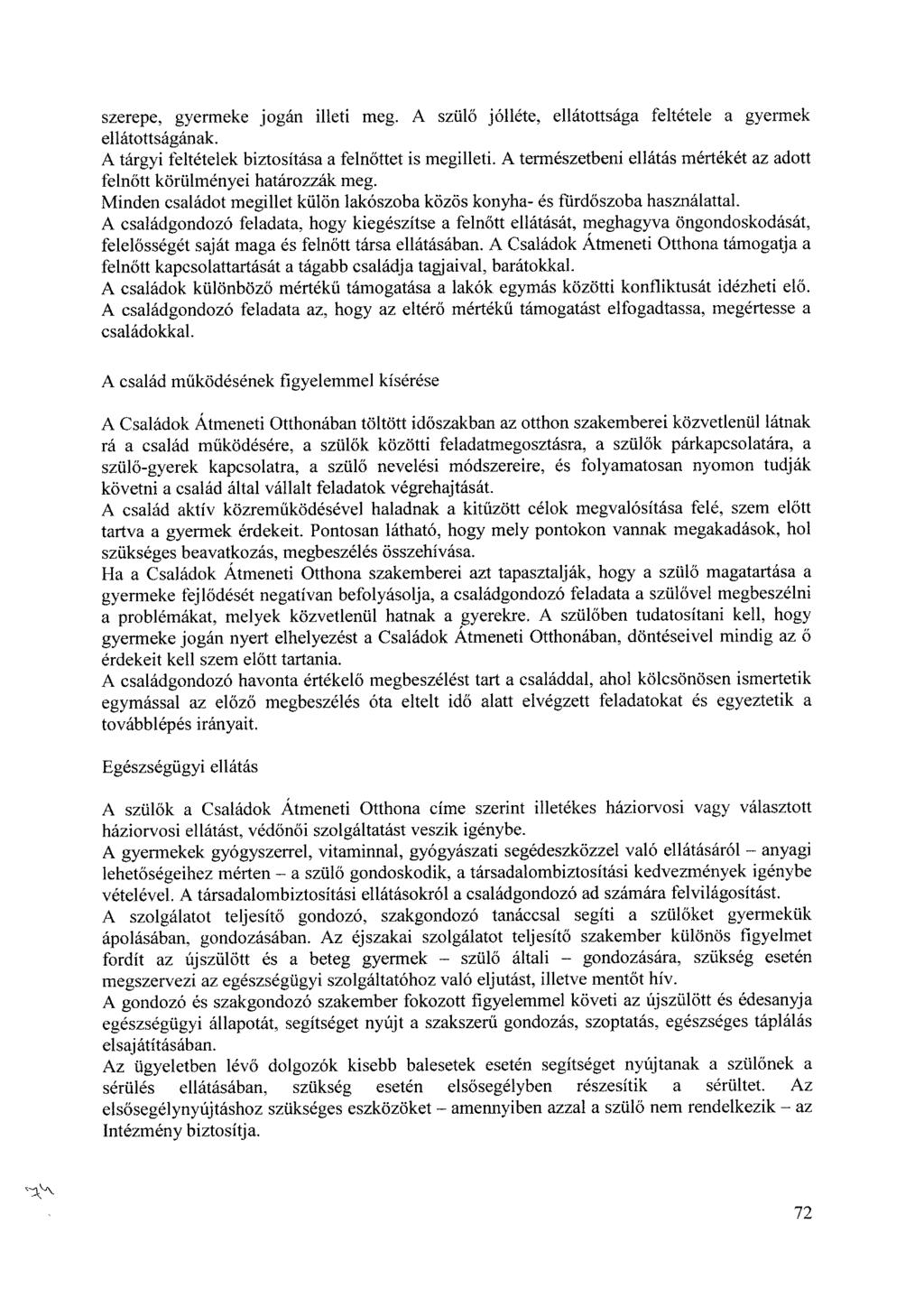 szerepe, gyermeke jogán illeti meg. A szülő jólléte, ellátottsága feltétele a gyermek ellátottságának. A tárgyi feltételek biztosítása a felnőttet is megilleti.