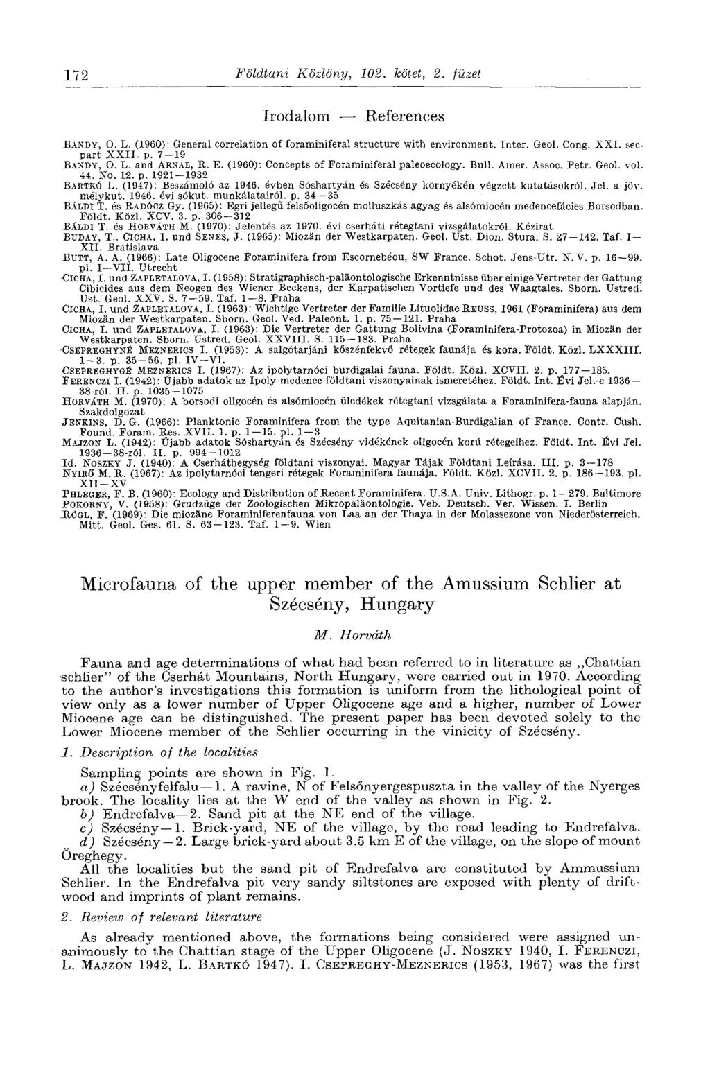172 Földtani Közlöny, 102. kötet, 2. füzet Irodalom References BANDY, О. L. (I960): General correlation of foraminiferal structure with environment. Inter. Geol. Cong. XXI. sec part XXII. p. 7-19 BANDY, O.