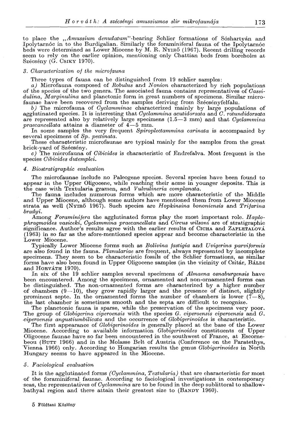 Horváth: A szécsényi amussiumos slir mikro'faunája 173 to place the Amussium denudatum"'-bearing Schlier formations of Sóshartyán and Ipolytarnóc in to the Burdigalian.