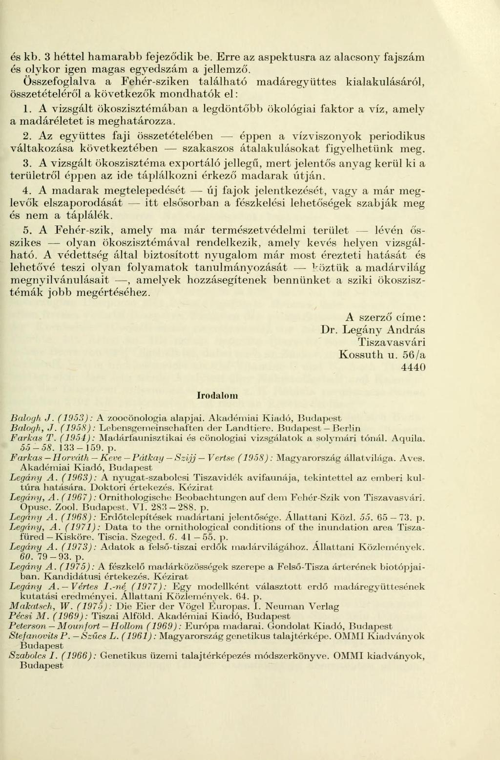 és kb. 3 héttel hamarabb fejeződik be. Erre az aspektusra az alacsony fajszám és olykor igen magas egyedszám a jellemző.