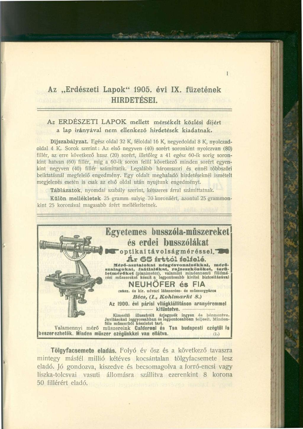 I Az Erdészeti Lapok" 1905. évi IX. füzetének HIRDETÉSEI. Az ERDÉSZETI LAPOK mellett mérsékelt közlési díjért a lap irányával nem ellenkező hirdetések kiadatnak. Díjszabályzat.