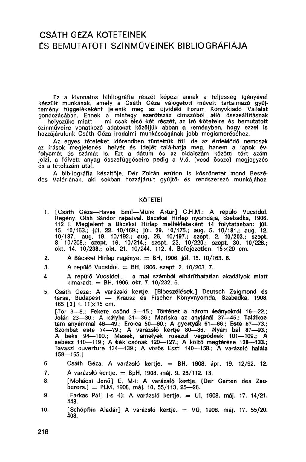 CSÁTH GÉZA KÖTETEINEK ÉS BEMUTATOTT SZÍNMŰVEINEK BIBLIOGRÁFIÁJA Ez a kivonatos bibliográfia részét képezi annak a teljesség igényével készült munkának, amely a Csáth Géza válogatott műveit tartalmazó