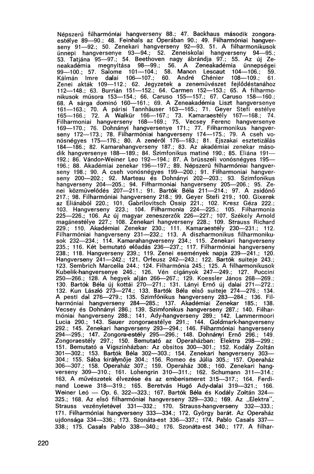 Népszerű filharmóniai hangverseny 88.; 47. Baokhaus második zongoraestélye 89 90.; 48. Feinhals az Operában 90.; 49. Fiilharmóniai hangverseny 91 92.; 50. Zenekari hangverseny 92 93. 51.