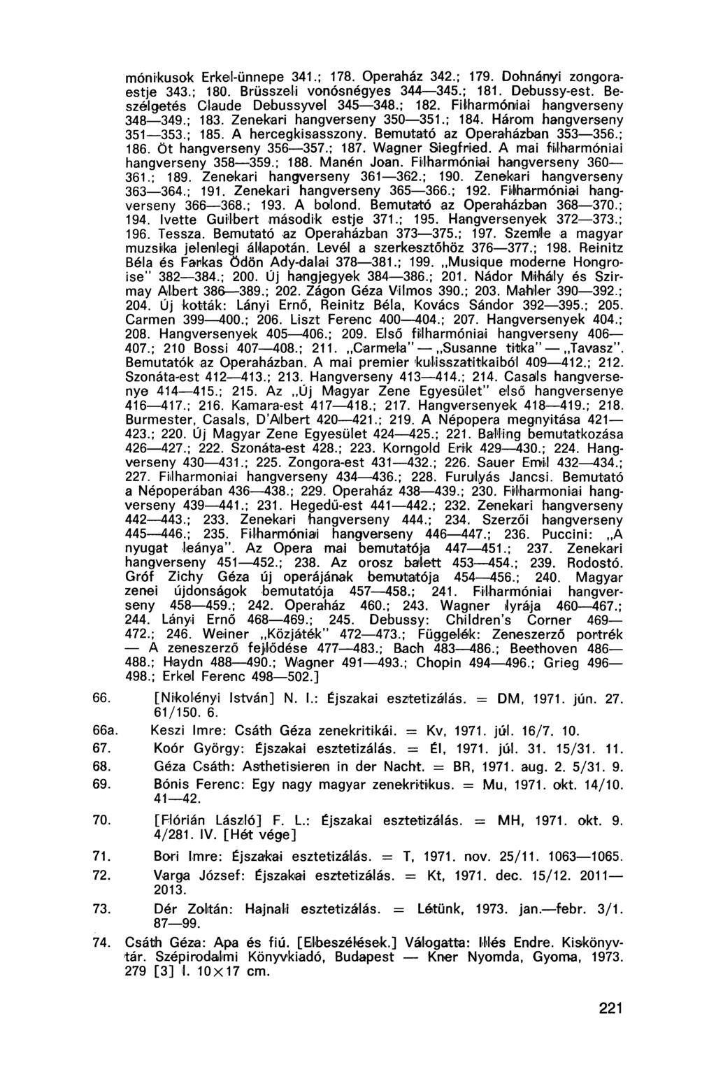 mónikusok Erkel-ünnepe 341.; 178. Operaház 342.; 179. Dohnányi zongoraestje 343.; 180. Brüsszeli vonósnégyes 344 345.; 181. Debussy-est. Beszélgetés Claude Debussyvel 345 348.; 182.