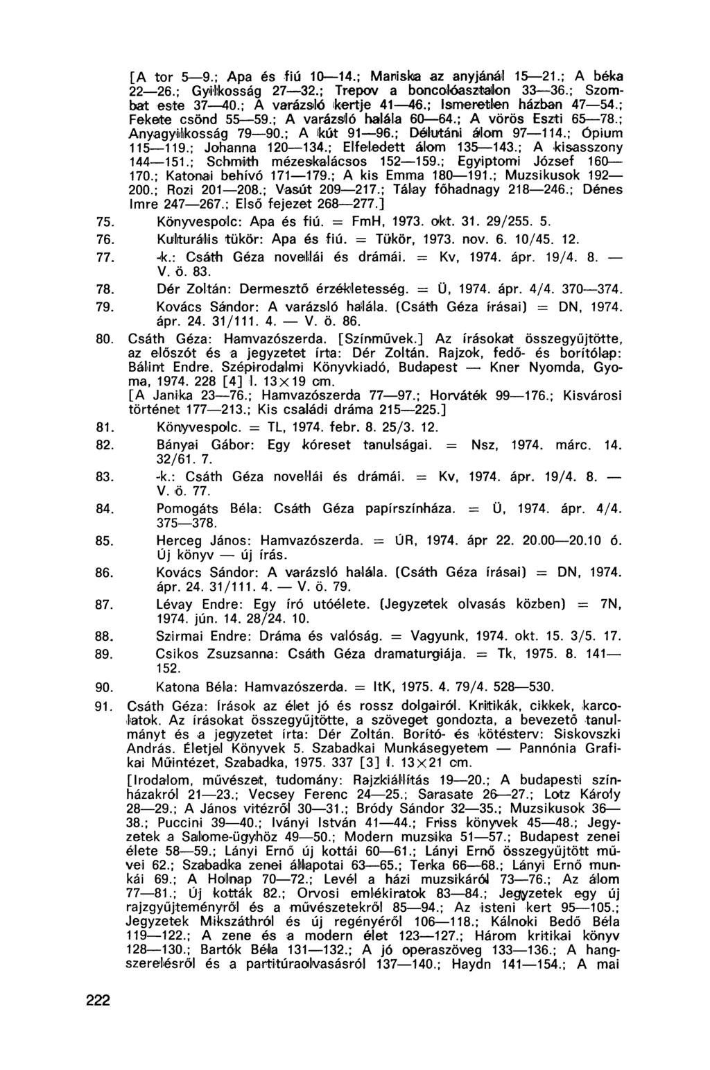 [A tor 5 9.; Apa és fiú 10 14.; Mariska az anyjánál 15 21.; A béka 22 26.; Gyilkosság 27 32.; Trepov a boncolóasztallon 33 36.; Szombat este 37 40.; A varázsló kertje 41 46.; Ismeretlen háziban 47 54.