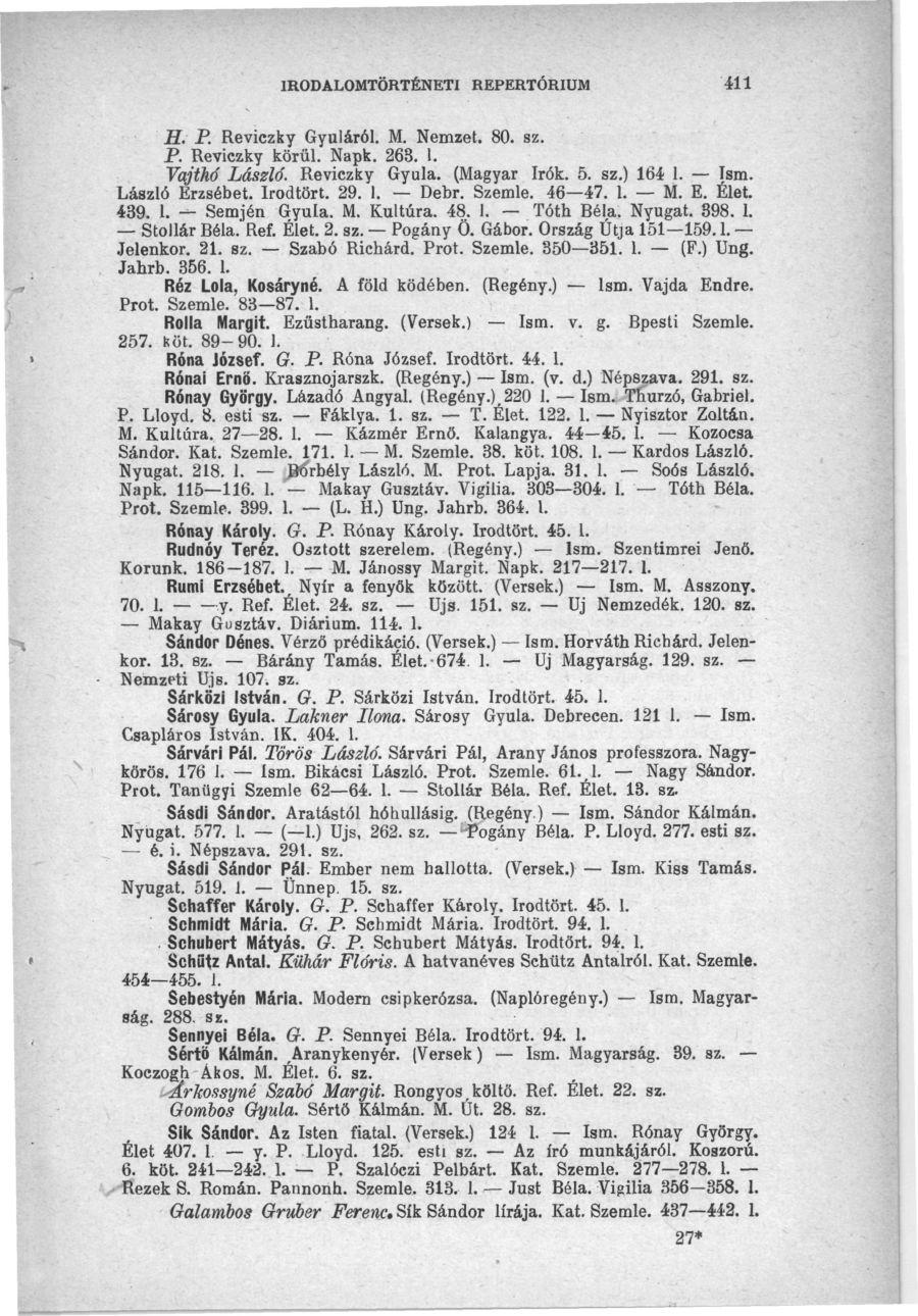 IRODALOMTÖRTÉNETI REPERTÓRIUM 411 H. P. Reviczky Gyuláról. M. Nemzet. 80. sz. P. Reviczky körül. Napk. 263. 1. Vajthó László. Reviczky Gyula. (Magyar írók. 5. sz.) 164 1. Ism. László Erzsébet.