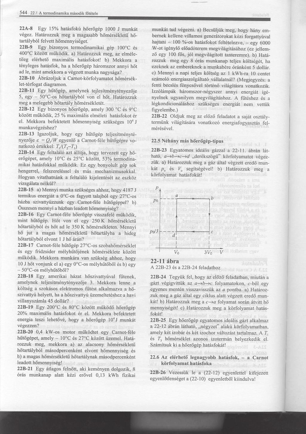 (a) Határozzuk meg a gáz által végzett eredo munkát p0 és V0 segítségével! (b) Határozzuk meg a körfolyamat hatásfokát! 2. ábra. 1.13. Feladat: A 3.