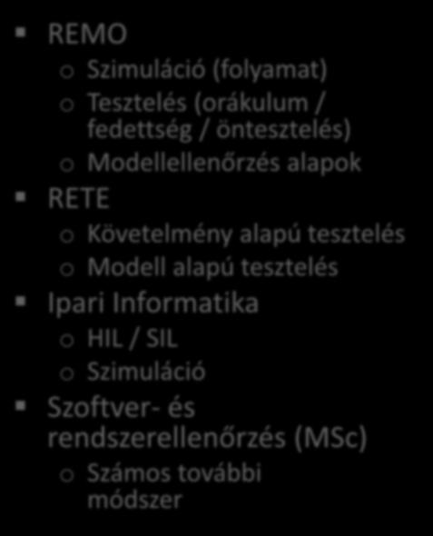 REMO V&V technikák a képzésben o Szimuláció Követelmények (folyamat) o Tesztelés (orákulum / fedettség / öntesztelés) o Modellellenőrzés Funkcionális alapok specifikáció o Követelmény alapú tesztelés