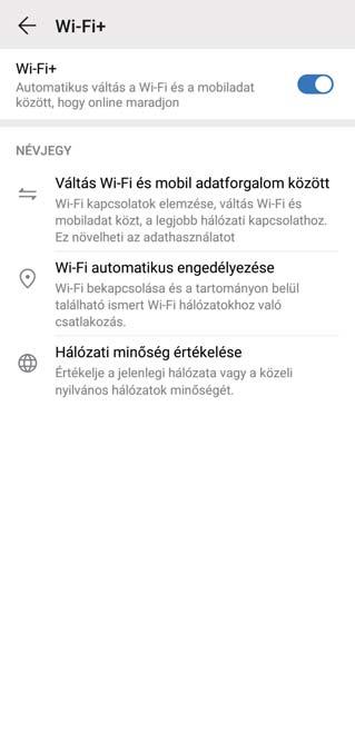 Wi-Fi és hálózat Wi-Fi Wi-Fi+: Az intelligens csatlakoztatási asszisztens A Wi-Fi+ automatikusan csatlakozik a Wi-Fi-hálózatokhoz, hogy csökkentse a mobil adatforgalmat.