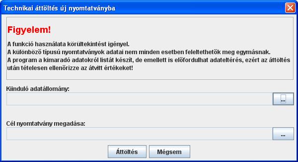 Technikai áttöltés új nyomtatványba Kiinduló adatállomány: kiválasztása a hatására az alábbi képernyő jelenik meg: ikonra