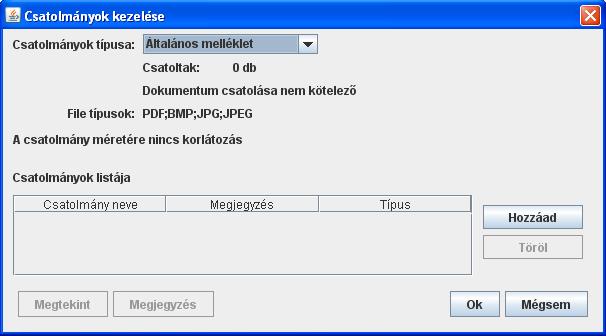 Csatolmányok kezelése ablak Az ablakban szereplő gombok és működésük: Hozzáad: File típusok címkével megjelölt formátumú fájlokat lehet a nyomtatványhoz csatolni Töröl: a csatolmányok listájából