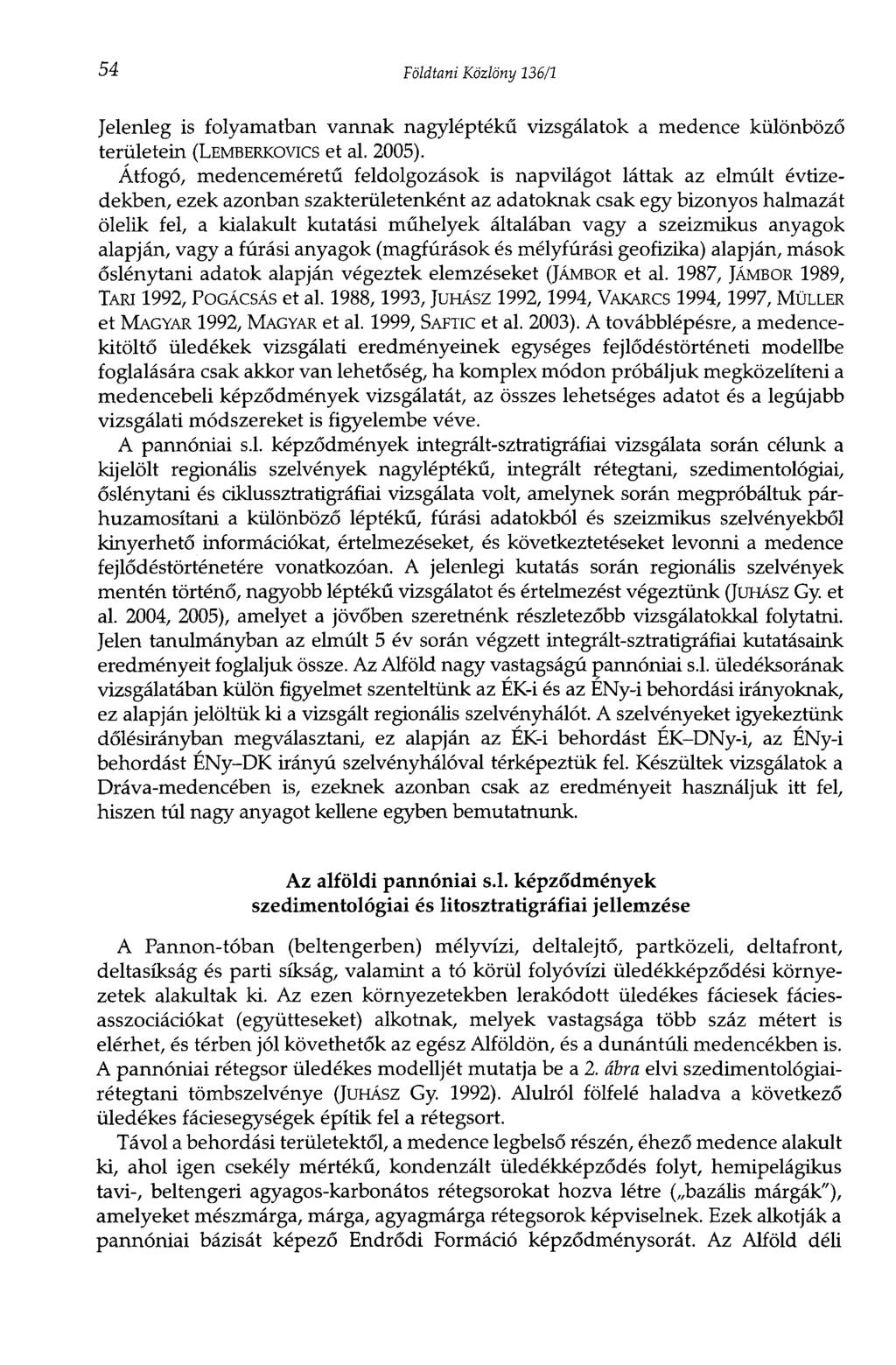 54 Földtani Közlöny 136/1 Jelenleg is folyamatban vannak nagyléptékű vizsgálatok a medence különböző területein (LEMBERKOVICS et al. 2005).