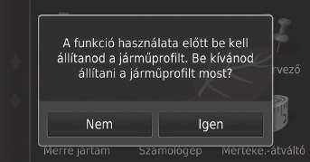 uuecoroute TM ua járműprofil beállítása A járműprofil beállítása H (Térkép) u (Vissza) u Alkalmazások u ecoroute TM Az ecoroute TM funkciók első használatakor meg kell adnia a járműadatokat. 1.