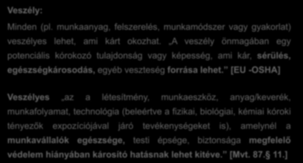 A kockázatértékeléssel kapcsolatos fogalmak Veszély: Minden (pl. munkaanyag, felszerelés, munkamódszer vagy gyakorlat) veszélyes lehet, ami kárt okozhat.