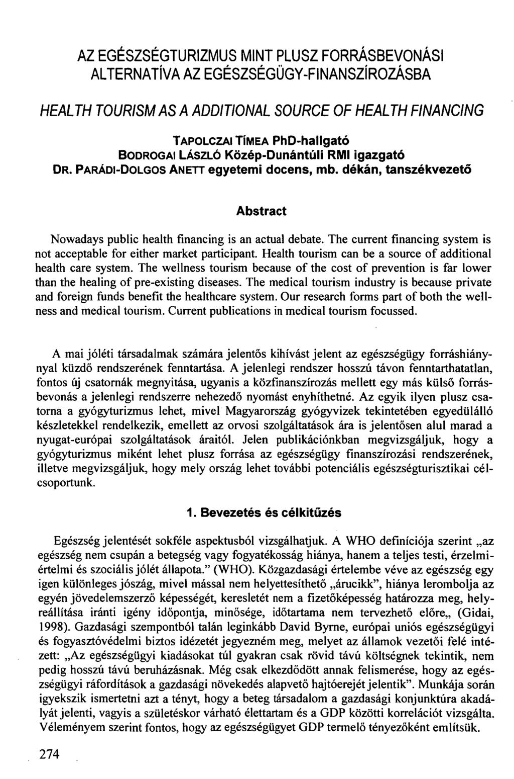 AZ EGÉSZSÉGTURIZMUS MINT PLUSZ FORRÁSBEVONÁSI ALTERNATÍVA AZ EGÉSZSÉGÜGY-FINANSZÍROZÁSBA HEALTH TOURISM AS A ADDITIONAL SOURCE OF HEALTH FINANCING TAPOLCZAI TÍMEA PhD-hallgató BODROGAI LÁSZLÓ