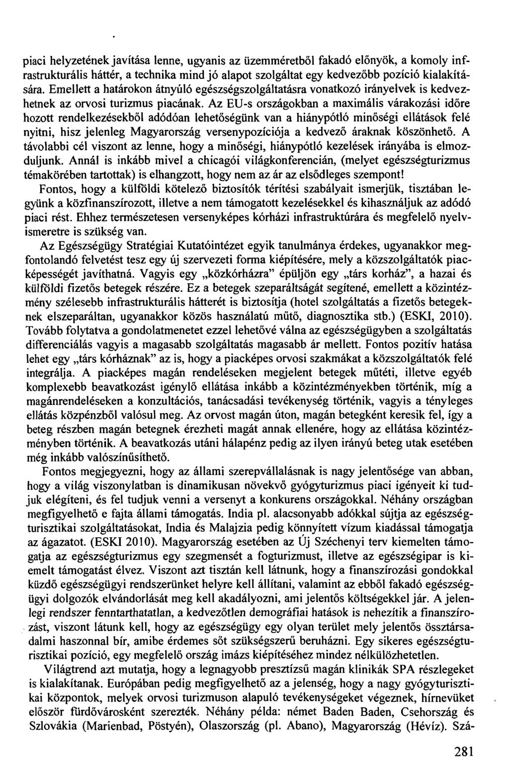 piaci helyzetének javítása lenne, ugyanis az üzemméretből fakadó előnyök, a komoly infrastrukturális háttér, a technika mind jó alapot szolgáltat egy kedvezőbb pozíció kialakítására.