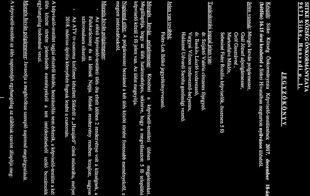 Készült: Sitke Község Önkormányzata Képviselő-testületének 2017. december 18-án Jelen vannak: Morgós István polgármester, Gaái József alpolgármester, (hétfőn) 16.