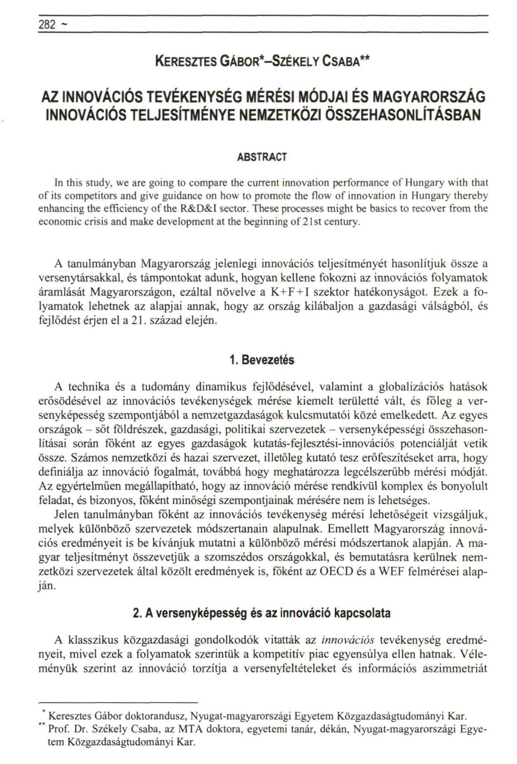 282 - Vezetéstudomány rovat KERESZTES GÁBOR*-SZÉKELY CSABA** AZ INNOVÁCIÓS TEVÉKENYSÉG MÉRÉSI MÓDJAI ÉS MAGYARORSZÁG INNOVÁCIÓS TELJESÍTMÉNYE NEMZETKÖZI ÖSSZEHASONLÍTÁSBAN ABSTRACT In this study, we