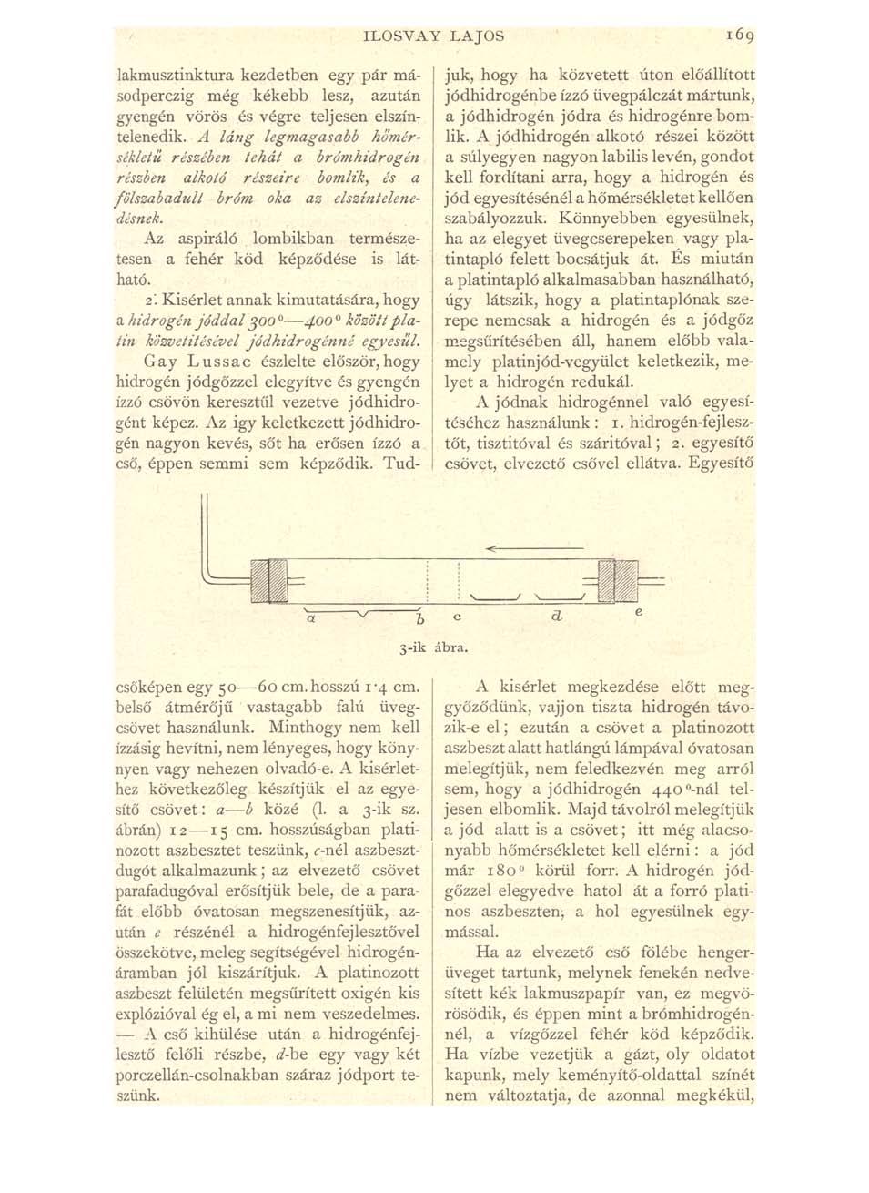 ILOSV AY LA JO S 169 lakmusztinktura kezdetben egy pár másodperczig még kékebb lesz, azután gyengén vörös és végre teljesen elszíntelenedik.