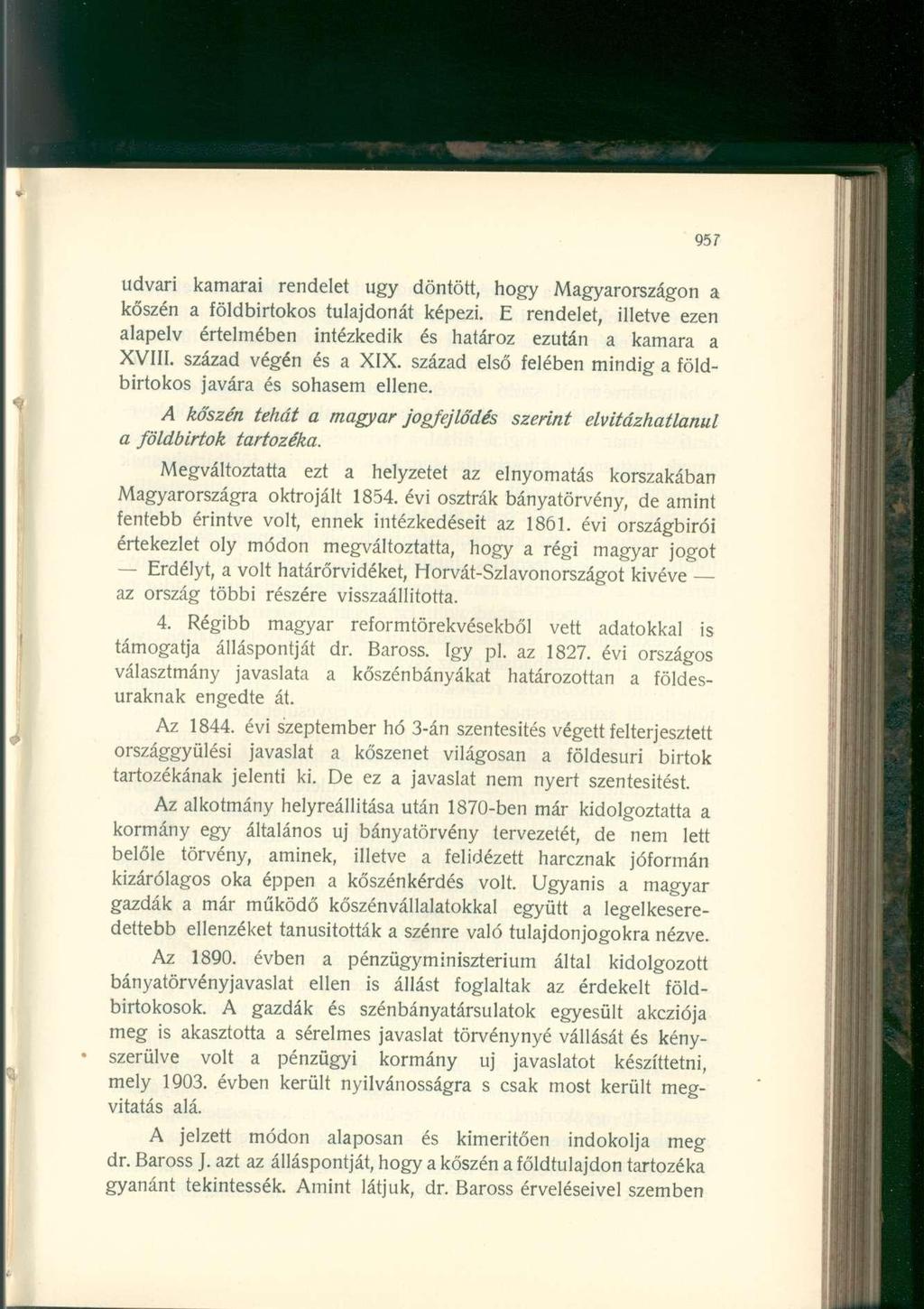 udvari kamarai rendelet ugy döntött, hogy Magyarországon a kőszén a földbirtokos tulajdonát képezi. E rendelet, illetve ezen alapelv értelmében intézkedik és határoz ezután a kamara a XVIII.